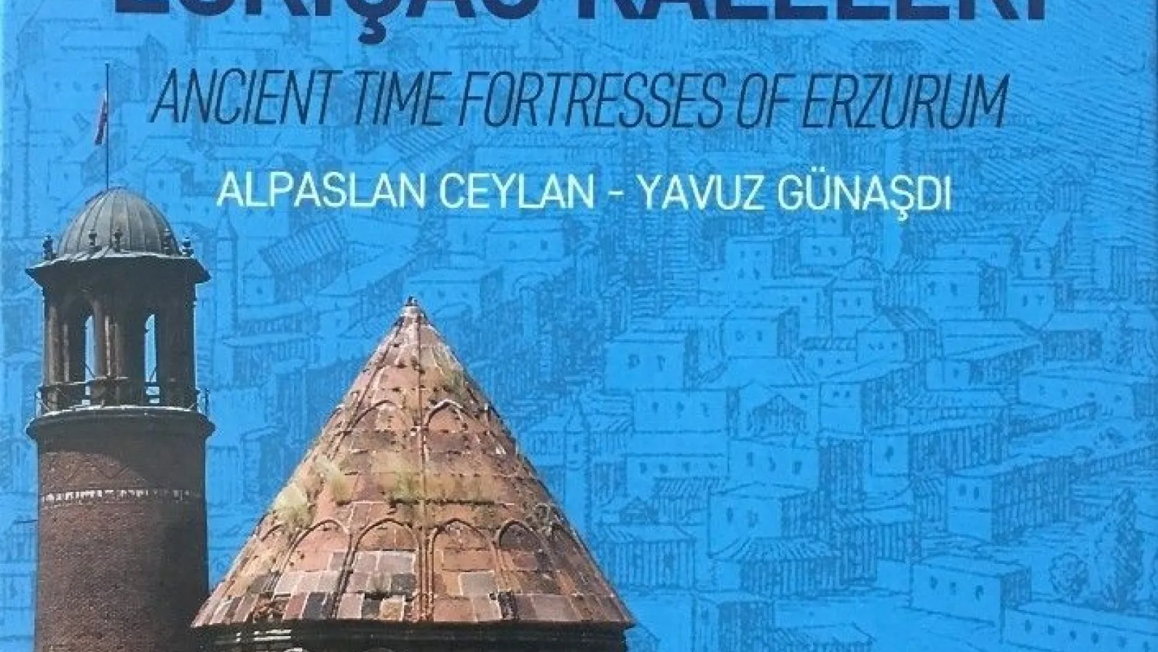 Doğunun sınır taşı Erzurum'un Eskiçağ Kaleleri kitabı yayınlandı
