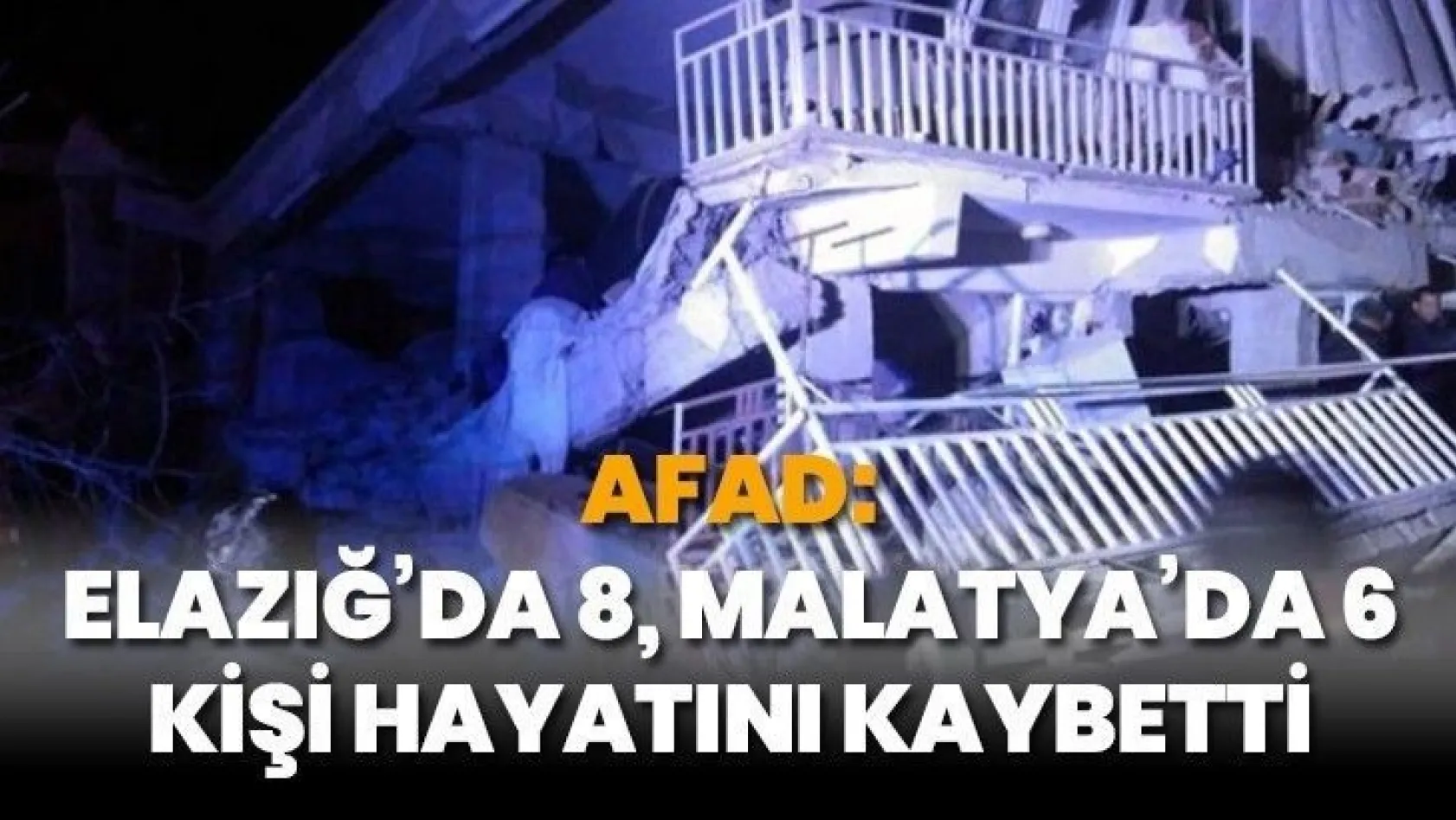 AFAD: Elazığ'da 8, Malatya'da 6 kişi hayatını kaybetti