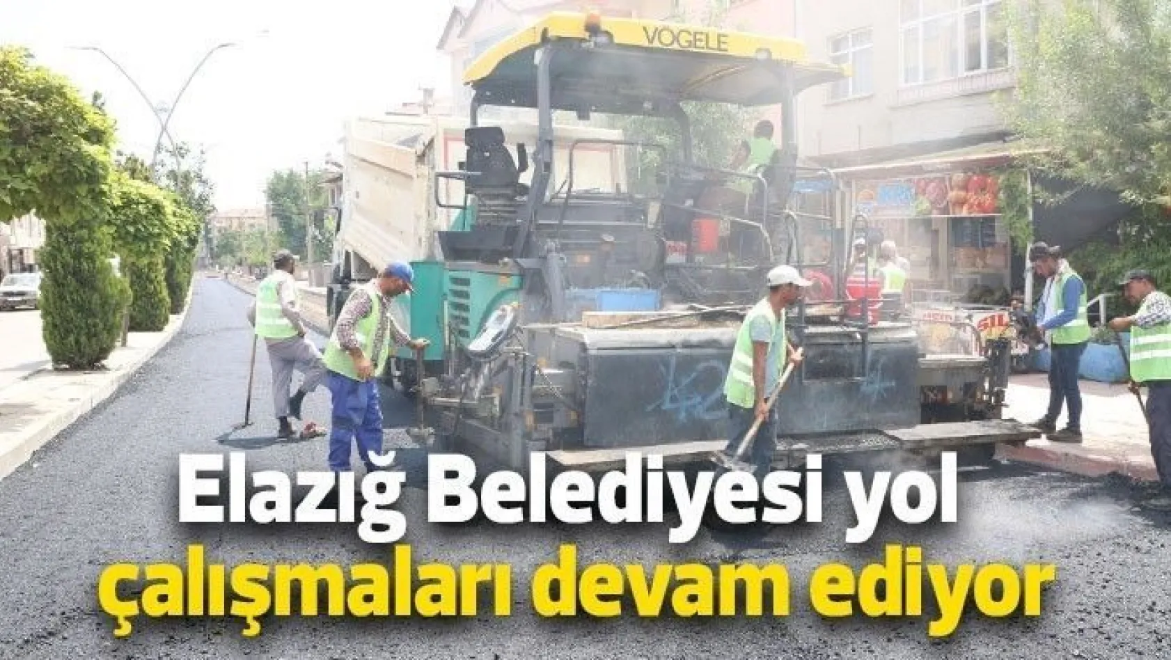 Elazığ Belediyesi yol çalışmaları devam ediyor