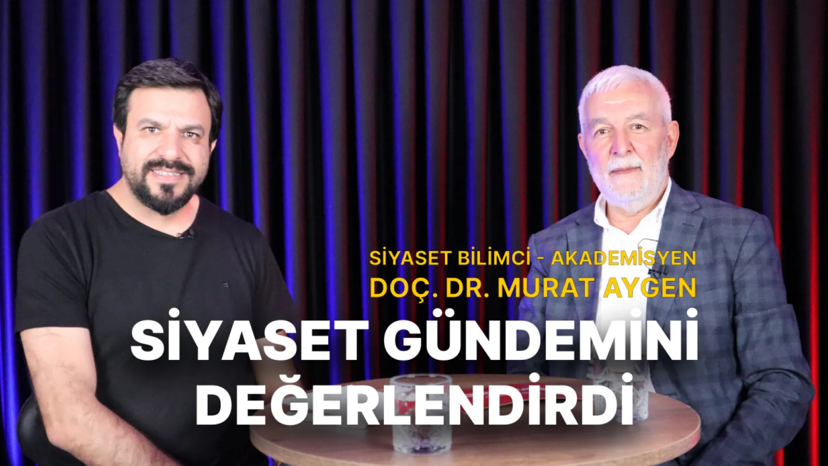 Siyaset Bilimci - Akademisyen Doç. Dr. Murat Aygen, siyaset gündemini değerlendirdi
