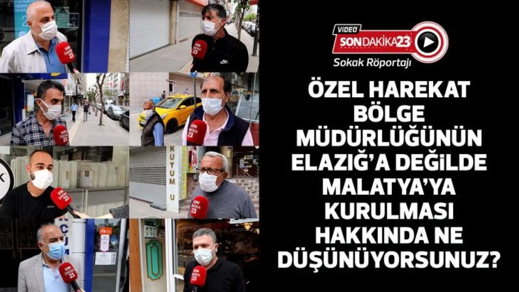 Özel Harekat Bölge Müdürlüğünün Elazığ'a değil de Malatya'ya kurulması hakkında ne düşünüyorsunuz?