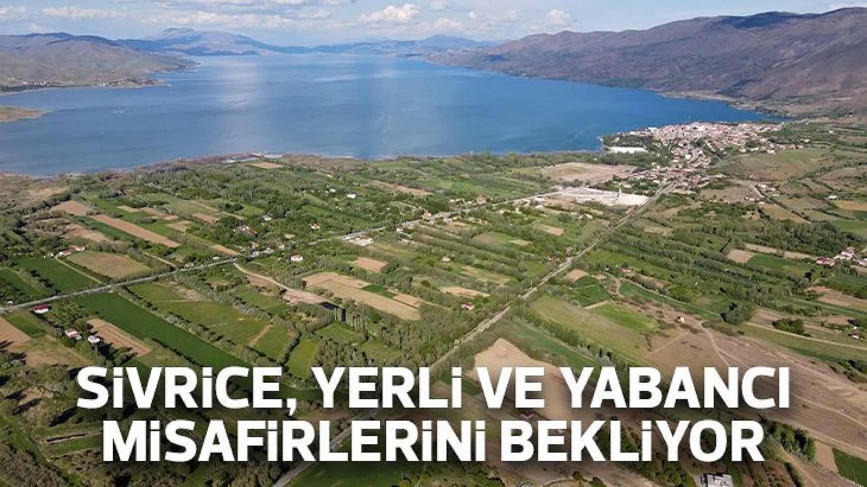 Sivrice, yerli ve yabancı misafirlerini bekliyor