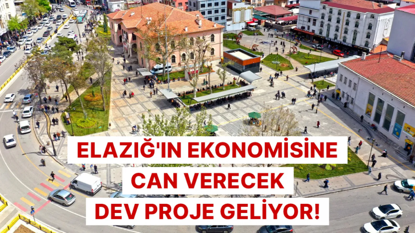 Elazığ'ın ekonomisine can verecek dev proje geliyor!