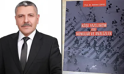 Prof. Dr. Mehmet Çavaş'tan ilk kitap: Köşe Yazılarım ile Konular ve Analizler