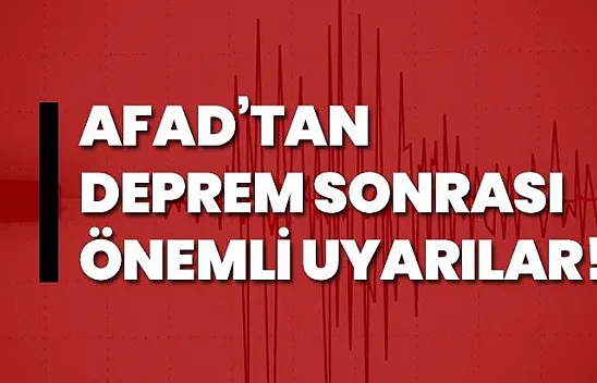 AFAD'tan deprem sonrası çok önemli uyarılar!