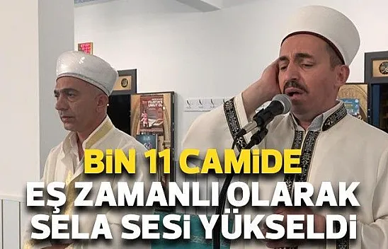 Bin 11 camide eş zamanlı olarak sela sesi yükseldi