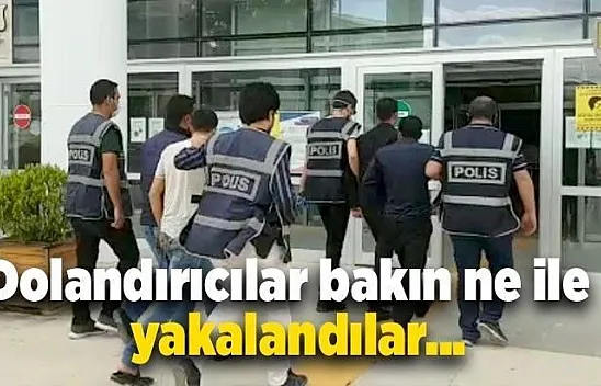 Dolandırıcılar bakın ne ile yakalandılar