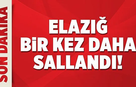 Elazığ bir kez daha sallandı!