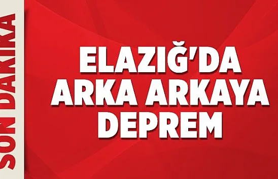 Elazığ'da arka arkaya deprem!