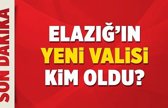 Elazığ'ın yeni valisi kim oldu?