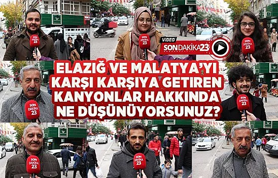 Elazığ ve Malatya'yı karşı karşıya getiren kanyonlar hakkında ne düşünüyorsunuz?
