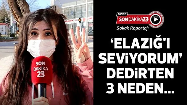 'Elazığ'ı Seviyorum' dedirten 3 neden...
