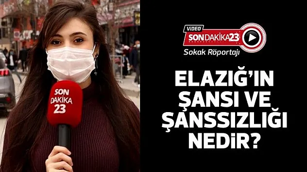 Elazığ'ın şansı ve şanssızlığı nedir?