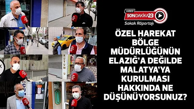Özel Harekat Bölge Müdürlüğünün Elazığ'a değil de Malatya'ya kurulması hakkında ne düşünüyorsunuz?