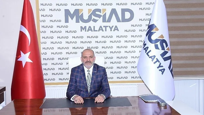 MÜSİAD Malatya Şube Başkanı Hüseyin Kalan:
