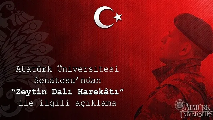 Atatürk Üniversitesi Senatosundan Zeytin Dalı Harekâtı açıklaması:
