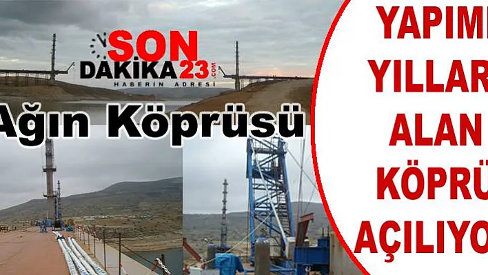Ağın Köprüsü Daha Ne Kadar Sürecek!