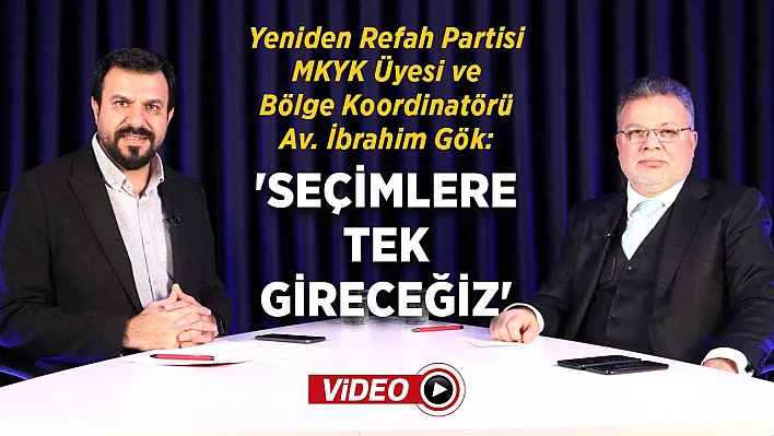 Av. İbrahim Gök: 'Seçimlere tek gireceğiz'