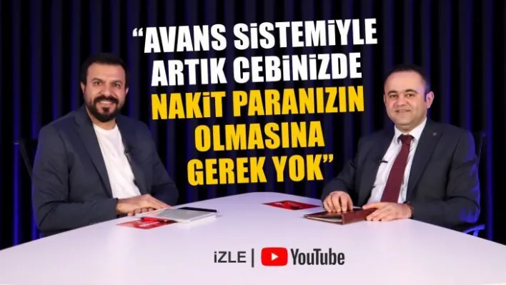 'Avans sistemiyle artık cebinizde nakit paranızın olmasına gerek yok'