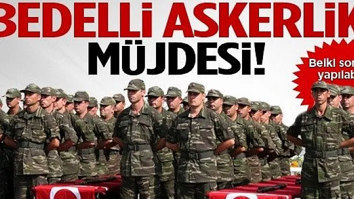 Bedelli Askerlik Müjdesi Verildi