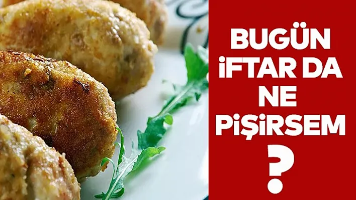 Bugün iftarda ne pişirsem?