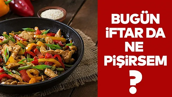 Bugün iftarda ne pişirsem?