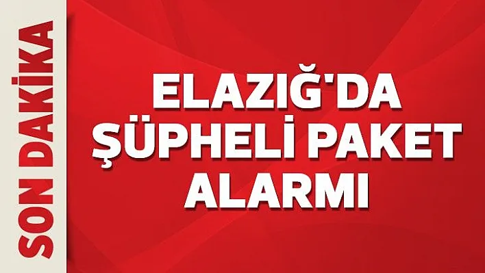 Elazığ'da şüpheli paket alarmı