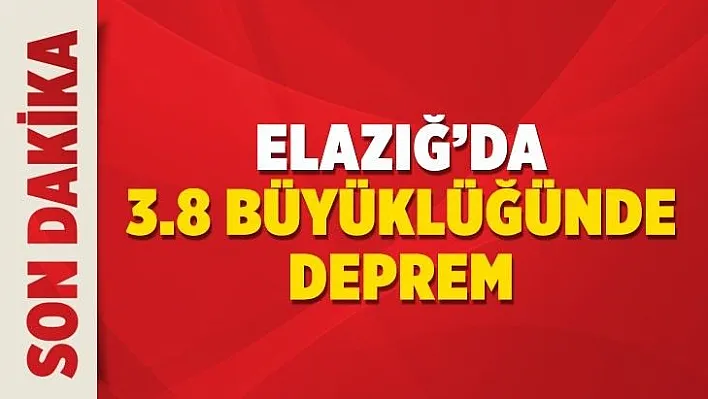 Elazığ'da 3.8 büyüklüğünde deprem