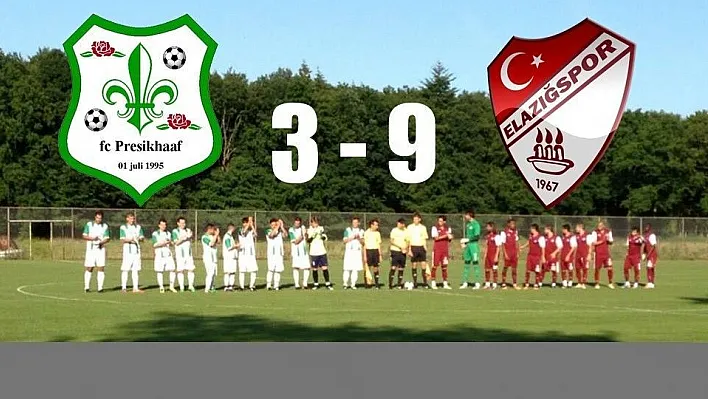 Elazığspor 9 - 3 FC Presikhaaf