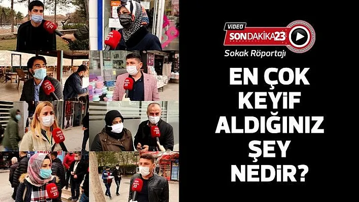 En çok keyif aldığınız şey nedir?