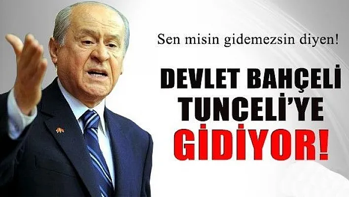 MHP Lideri Bahçeli Tunceli’ye Geliyor