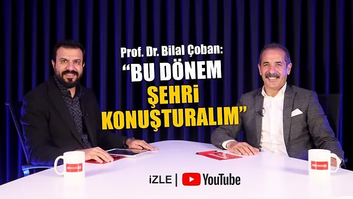 Prof. Dr. Bilal Çoban: 'Bu dönem şehri konuşturalım'