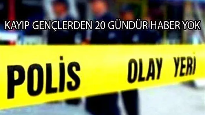 Üç Genç'ten 20 Gündür Haber Yok