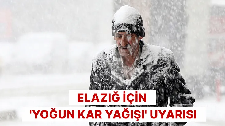 Elazığ için 'yoğun kar yağışı' uyarısı