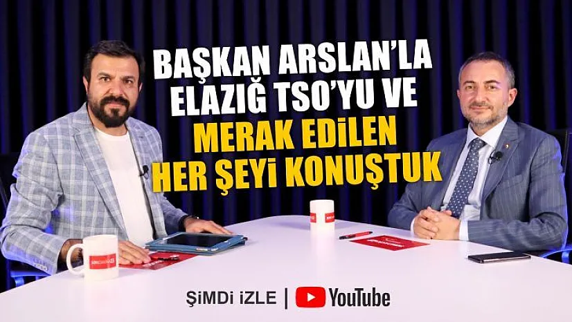 Başkan Arslan'la Elazığ TSO'yu ve merak edilen her şeyi konuştuk