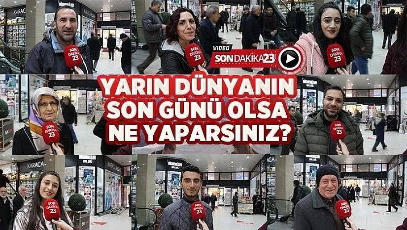 Yarın dünyanın son günü olsa ne yaparsınız?